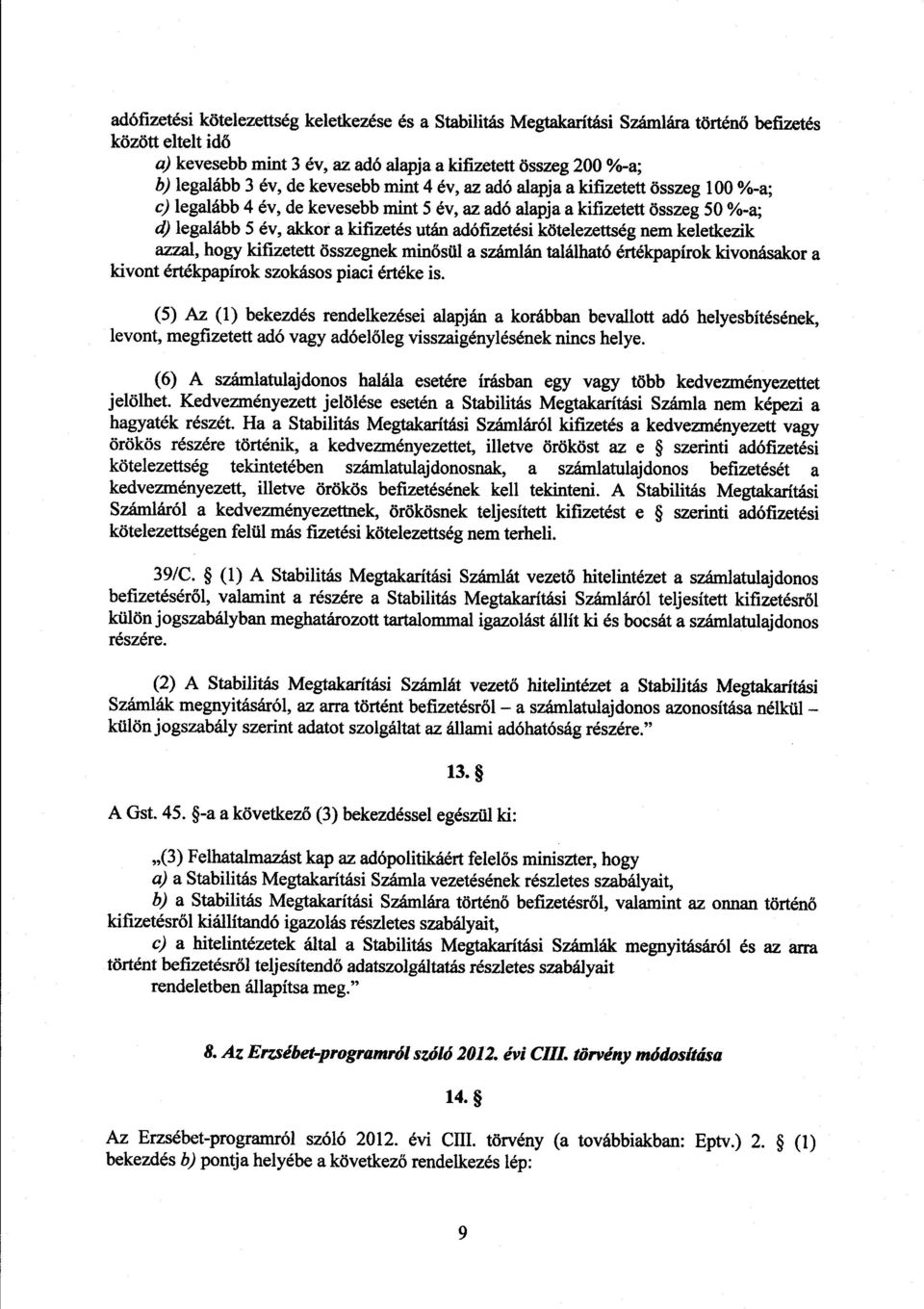 adófizetési kötelezettség nem keletkezi k 7.za1, hogy kifizetett összegnek minősül a számlán található értékpapírok kivonásakor a kivont értékpapírok szokásos piaci értéke is.