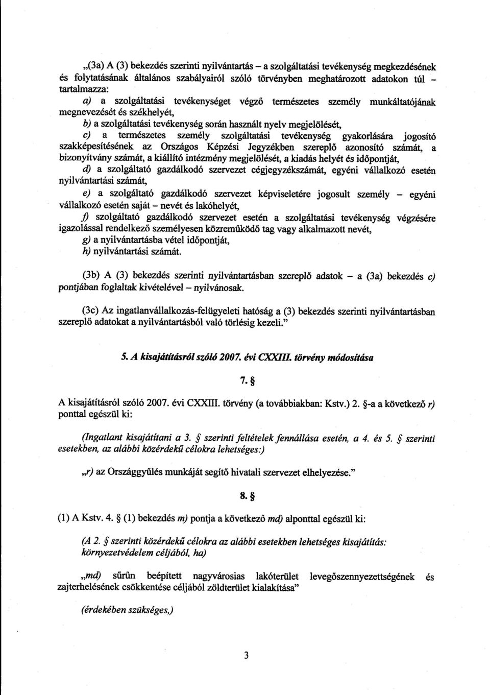 szolgáltatási tevékenység gyakorlására jogosító szakképesítésének az Országos Képzési Jegyzékben szerepl ő azonosító számát, a bizonyítvány számát, a kiállító intézmény megjelölését, a kiadás helyét