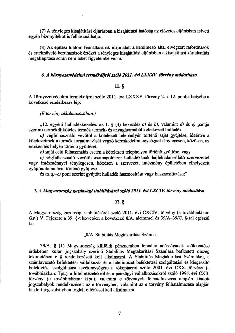 megállapítása során nem lehet figyelembe venni." 6. A környezetvédelmi termékdíjról szóló 2011. évi EXXXi. törvény módosítása 11. A környezetvédelmi termékdíjról szóló 2011. évi LXXXV. törvény 2. 12.