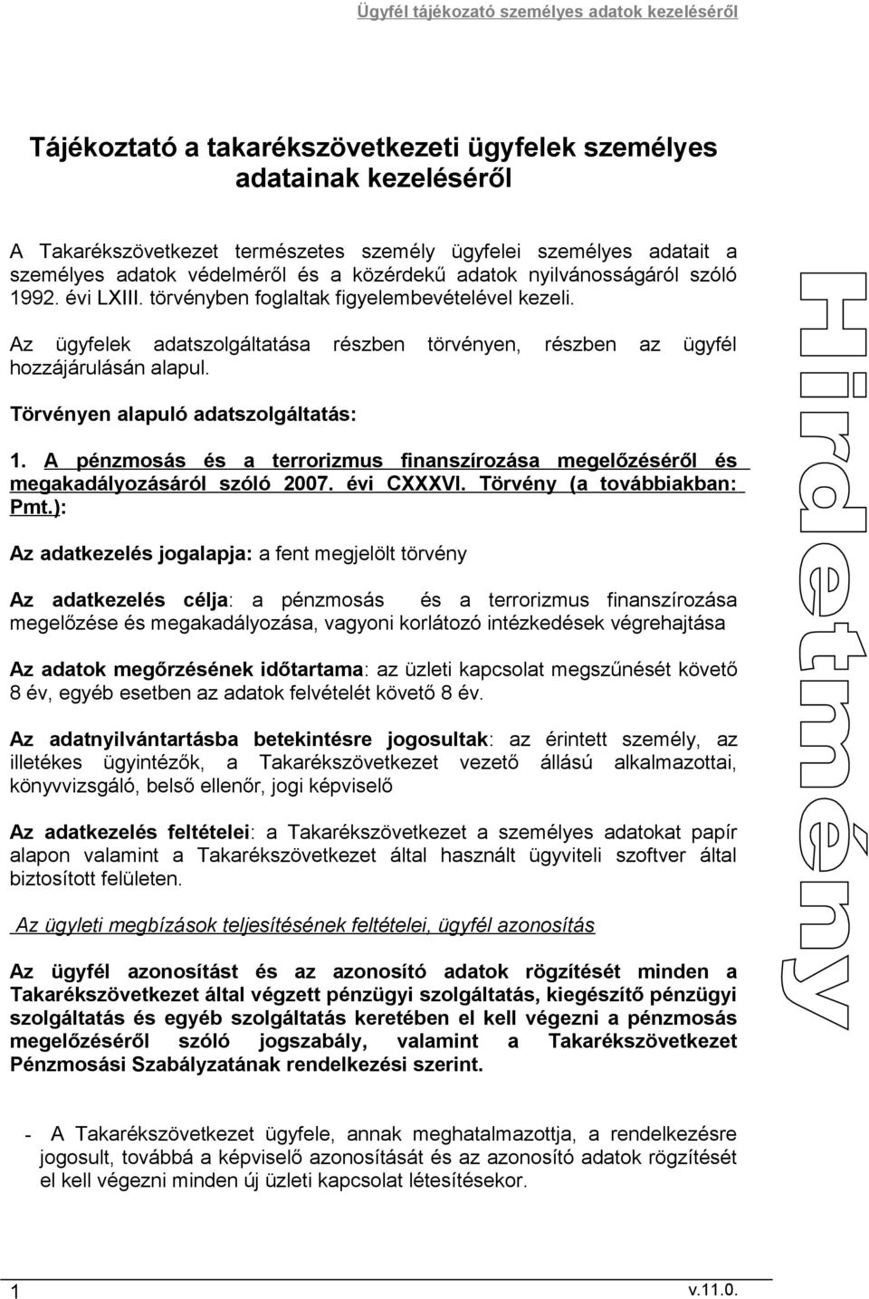 Törvényen alapuló adatszolgáltatás: 1. A pénzmosás és a terrorizmus finanszírozása megelőzéséről és megakadályozásáról szóló 2007. évi CXXXVI. Törvény (a továbbiakban: Pmt.