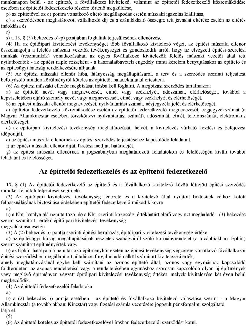 és r) s) a 13. (3) bekezdés o)-p) pontjában foglaltak teljesülésének ellenőrzése.
