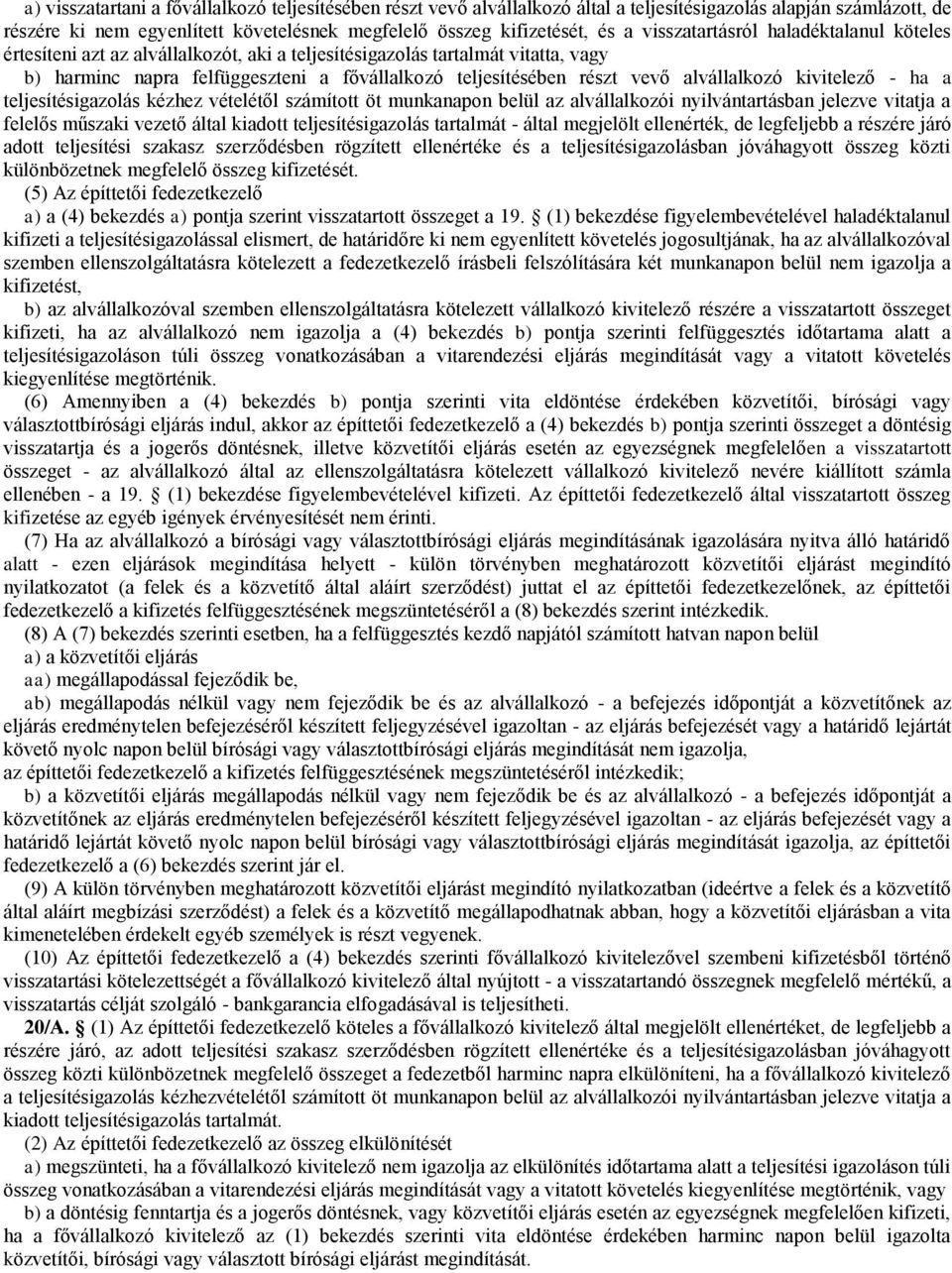 alvállalkozó kivitelező - ha a teljesítésigazolás kézhez vételétől számított öt munkanapon belül az alvállalkozói nyilvántartásban jelezve vitatja a felelős műszaki vezető által kiadott