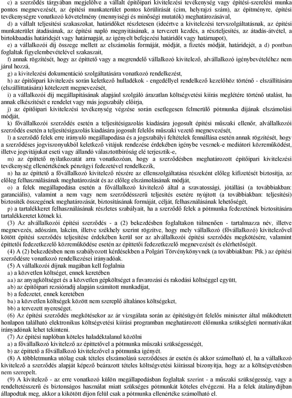 tervszolgáltatásnak, az építési munkaterület átadásának, az építési napló megnyitásának, a tervezett kezdés, a részteljesítés, az átadás-átvétel, a birtokbaadás határidejét vagy határnapját, az