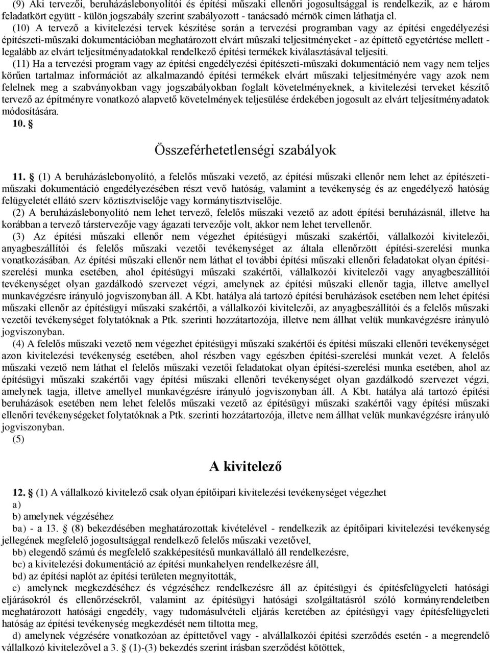(10) A tervező a kivitelezési tervek készítése során a tervezési programban vagy az építési engedélyezési építészeti-műszaki dokumentációban meghatározott elvárt műszaki teljesítményeket - az