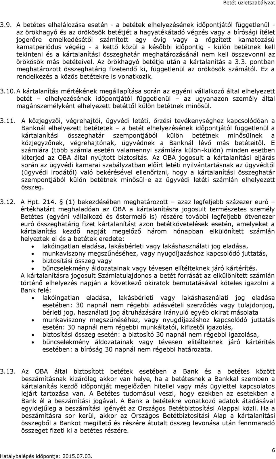 összevonni az örökösök más betéteivel. Az örökhagyó betétje után a kártalanítás a 3.3. pontban meghatározott összeghatárig fizetendő ki, függetlenül az örökösök számától.