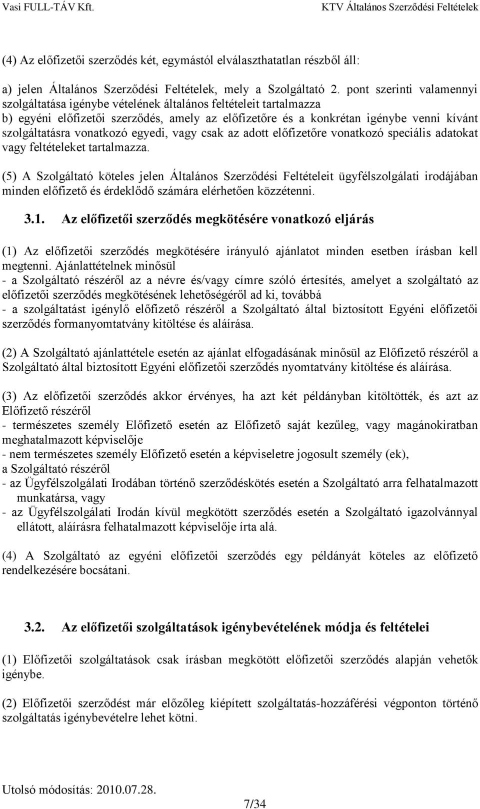 vonatkozó egyedi, vagy csak az adott előfizetőre vonatkozó speciális adatokat vagy feltételeket tartalmazza.