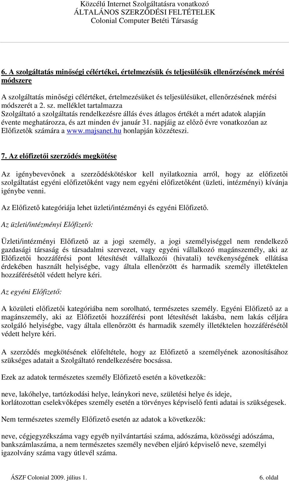 napjáig az elızı évre vonatkozóan az Elıfizetık számára a www.majsanet.hu honlapján közzéteszi. 7.
