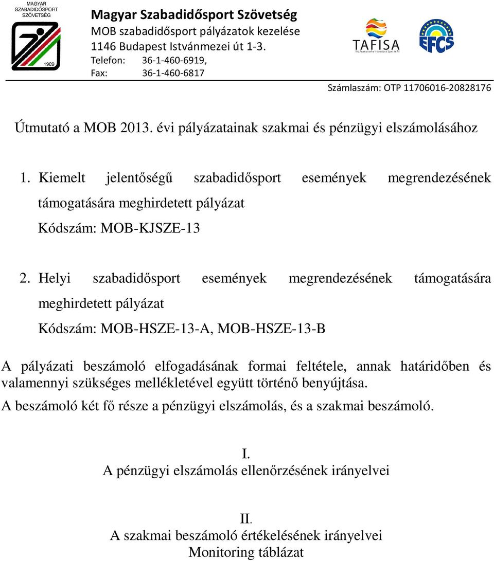 Kiemelt jelentőségű szabadidősport események megrendezésének támogatására meghirdetett pályázat Kódszám: MOB-KJSZE-13 2.