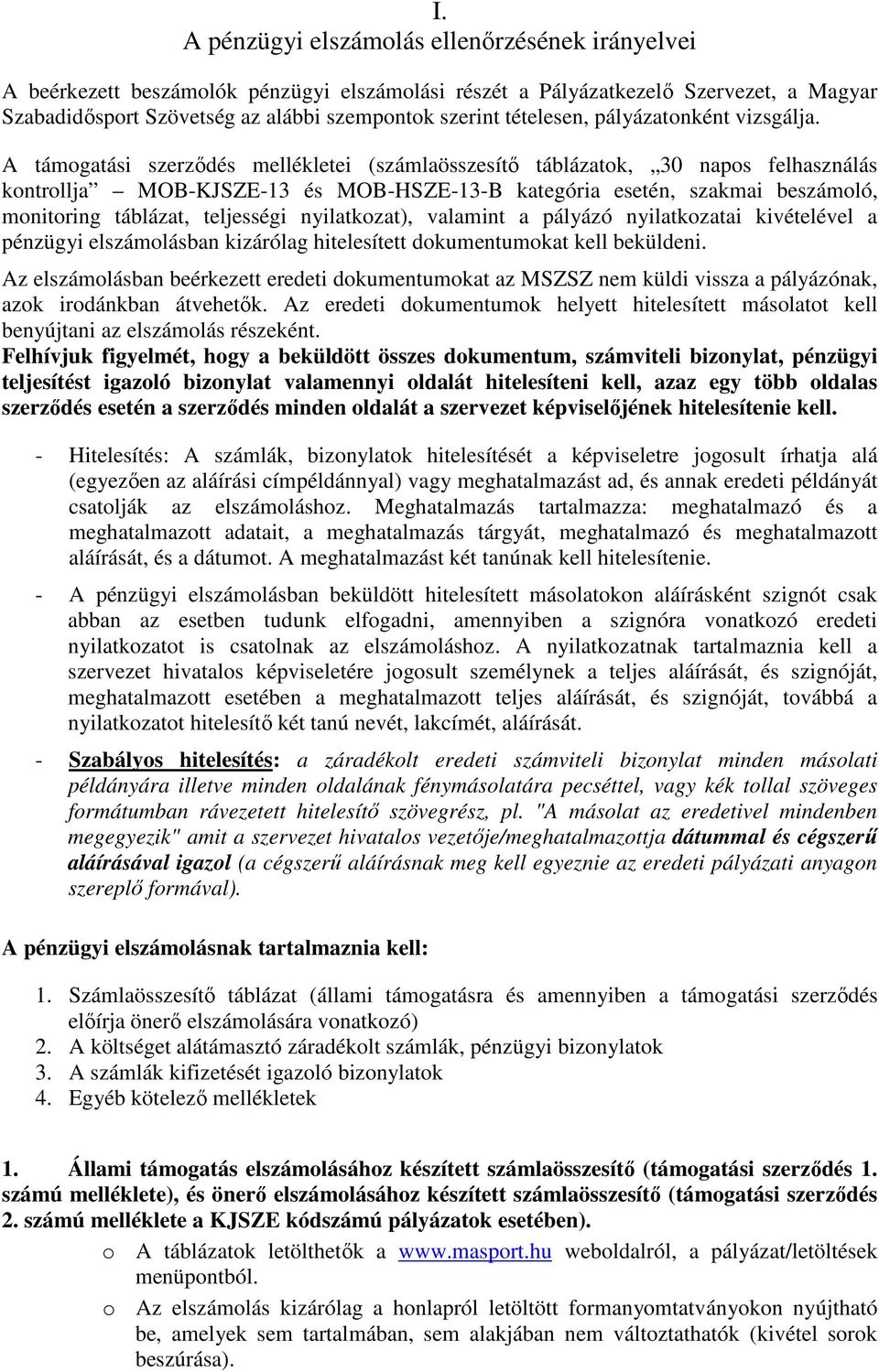 A támogatási szerződés mellékletei (számlaösszesítő táblázatok, 30 napos felhasználás kontrollja MOB-KJSZE-13 és MOB-HSZE-13-B kategória esetén, szakmai beszámoló, monitoring táblázat, teljességi