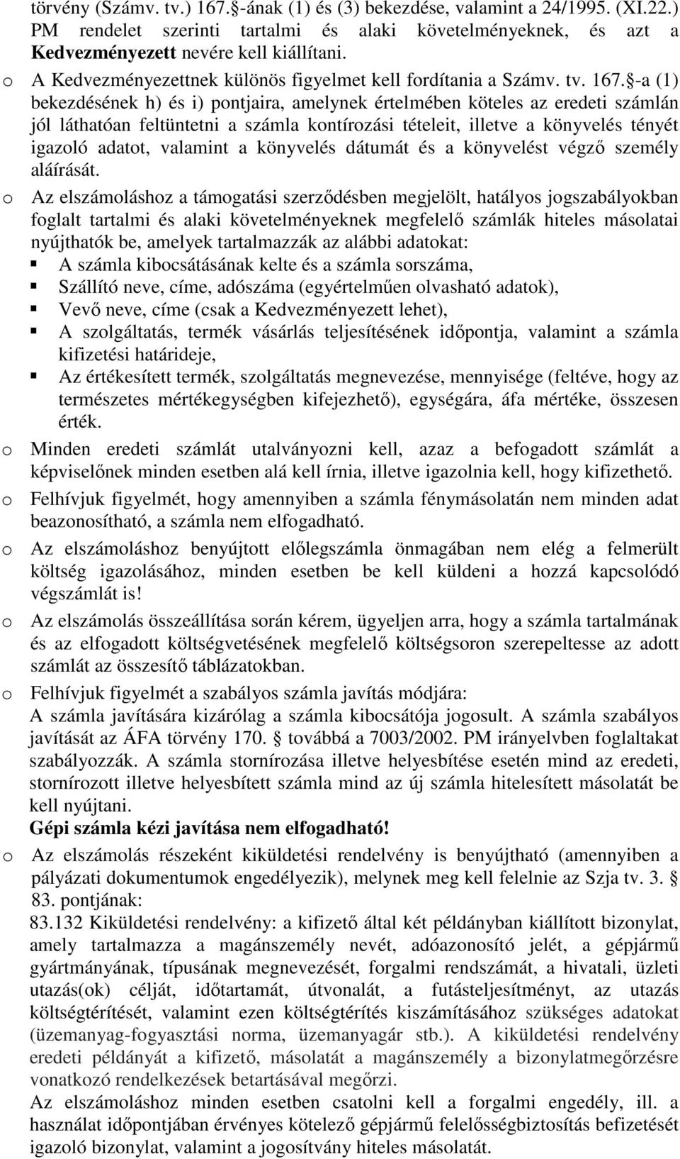 -a (1) bekezdésének h) és i) pontjaira, amelynek értelmében köteles az eredeti számlán jól láthatóan feltüntetni a számla kontírozási tételeit, illetve a könyvelés tényét igazoló adatot, valamint a