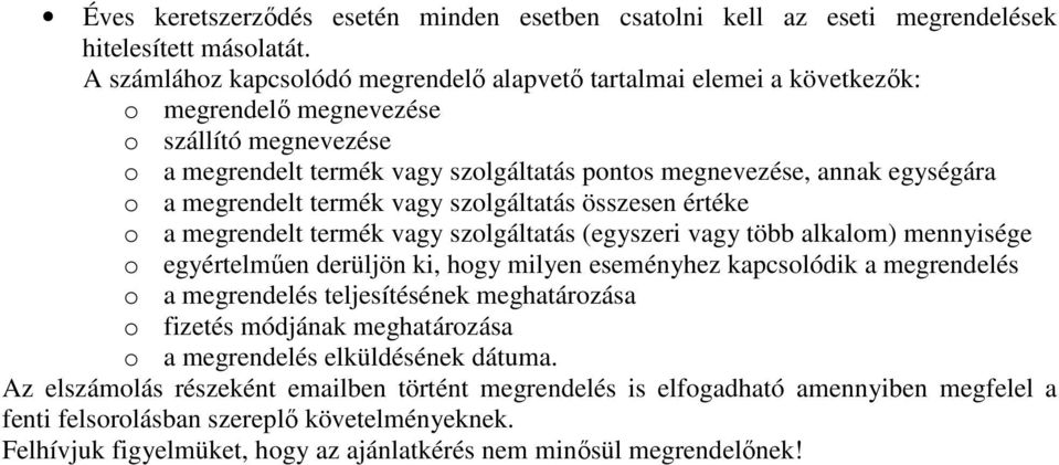 a megrendelt termék vagy szolgáltatás összesen értéke o a megrendelt termék vagy szolgáltatás (egyszeri vagy több alkalom) mennyisége o egyértelműen derüljön ki, hogy milyen eseményhez kapcsolódik a