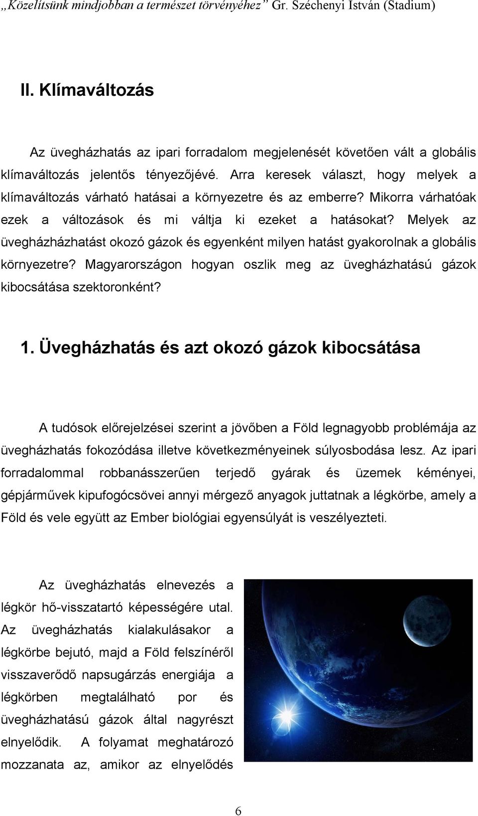 Arra keresek választ, hogy melyek a klímaváltozás várható hatásai a környezetre és az emberre? Mikorra várhatóak ezek a változások és mi váltja ki ezeket a hatásokat?