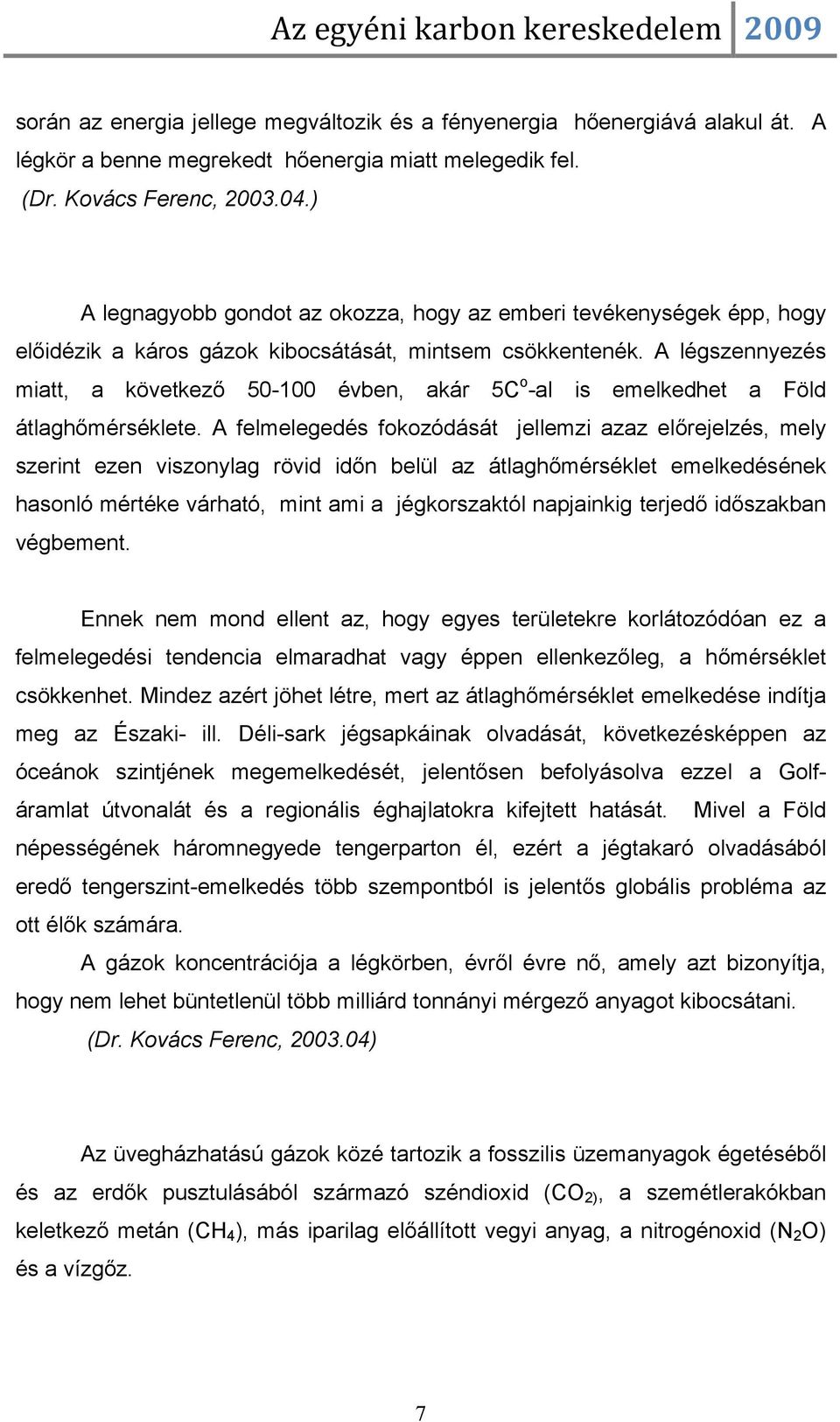 A légszennyezés miatt, a következő 50-100 évben, akár 5C o -al is emelkedhet a Föld átlaghőmérséklete.