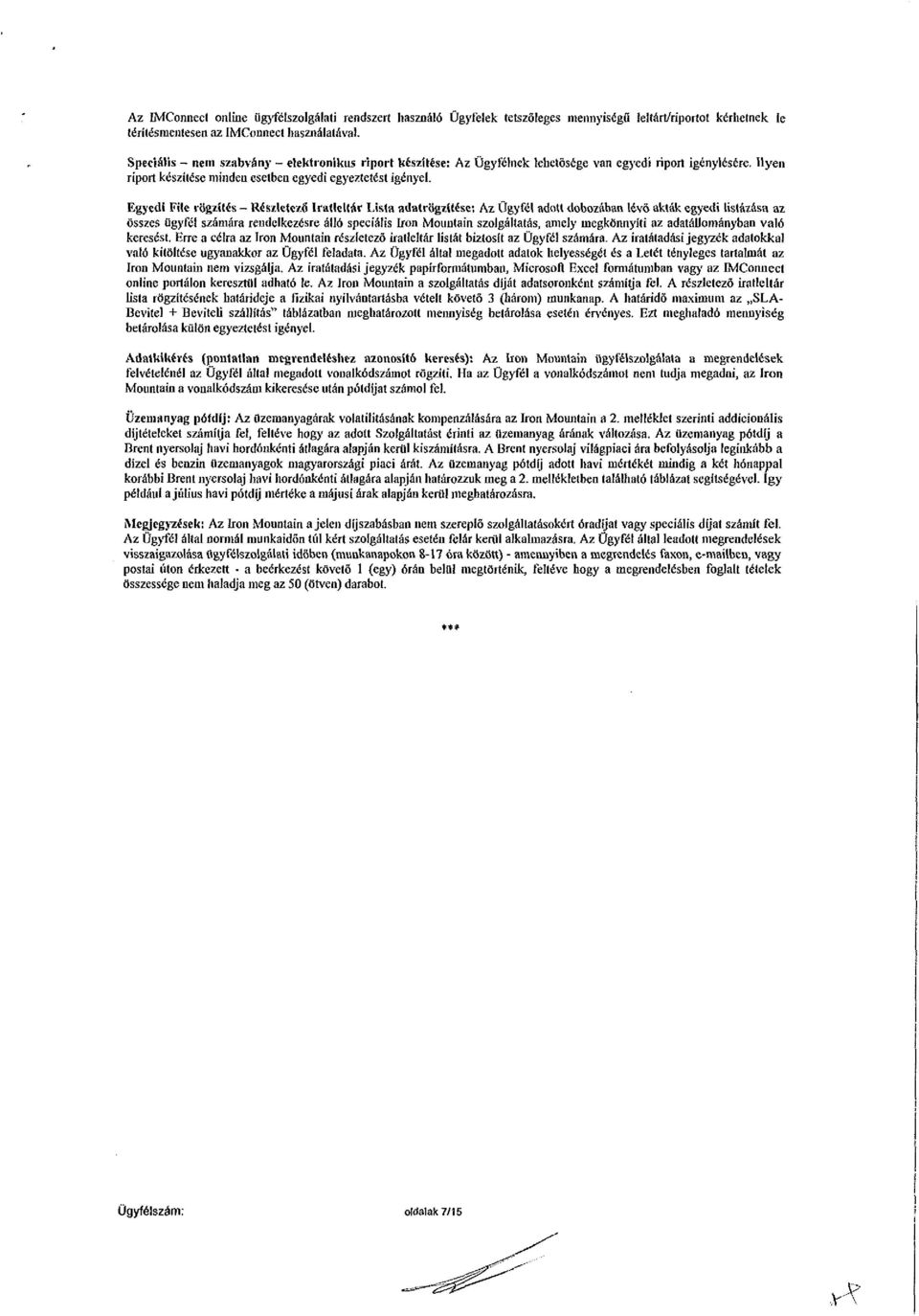 Egyedi Filé rögzítés - Részletező Iratleltár Lista adatrögzítése: Az Ügyfél adott dobozában lévő akták egyedi listázása az összes ügyfél számára rendelkezésre álló speciális Irón Mountain