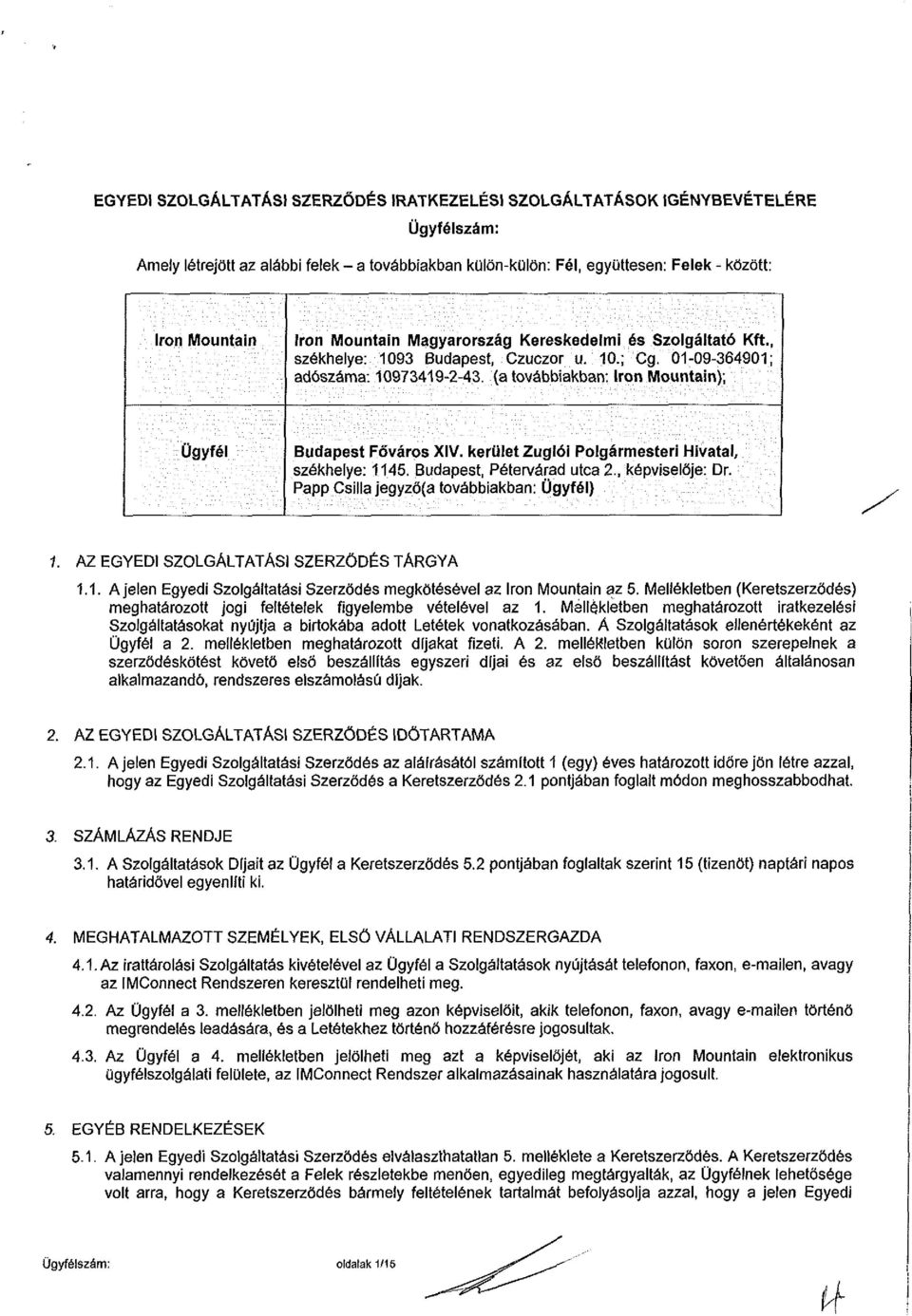 (a továbbiakban: Irón Mountain); Ügyfél Budapest Főváros XIV. kerület Zuglói Polgármesteri Hivatal, székhelye: 1145. Budapest, Pétervárad utca 2., képviselője: Dr.