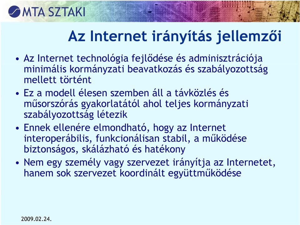 kormányzati szabályozottság létezik Ennek ellenére elmondható, hogy az Internet interoperábilis, funkcionálisan stabil, a