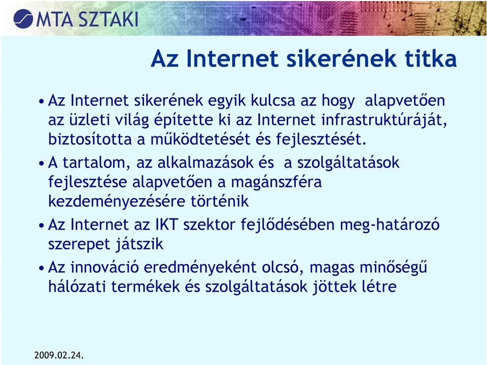 A tartalom, t az alkalmazások l k és a szolgáltatások tá fejlesztése alapvetően a magánszféra kezdeményezésére történik