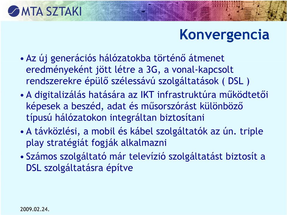 beszéd, adat és műsorszórást különböző típusú hálózatokon integráltan biztosítani A távközlési, a mobil és kábel szolgáltatók