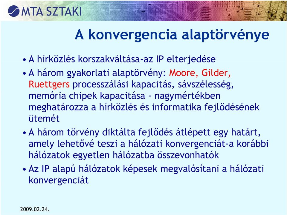 és informatika fejlődésének ütemét A három törvény diktálta fejlődés átlépett egy határt, amely lehetővé teszi a hálózati