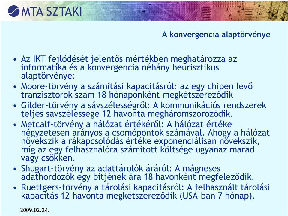 Metcalf-törvénytörvény a hálózat értékéről: A hálózat értéke négyzetesen arányos a csomópontok számával.