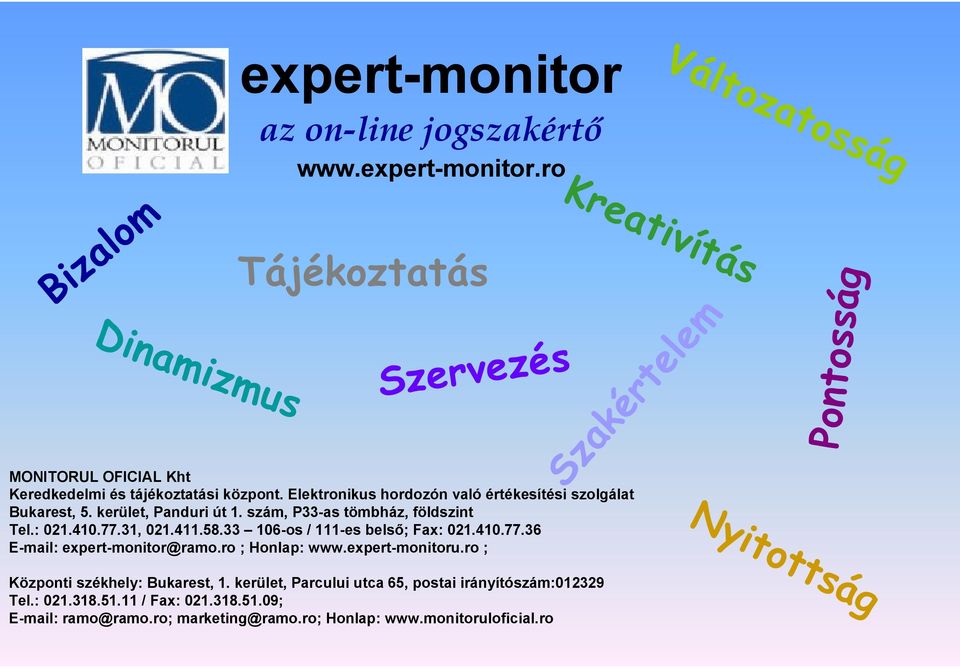33 106-os / 111-es belső; Fax: 021.410.77.36 E-mail: expert-monitor@ramo.ro ; Honlap: www.expert-monitoru.