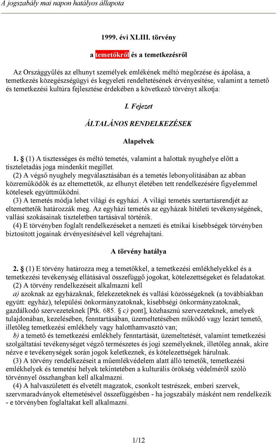 temető és temetkezési kultúra fejlesztése érdekében a következő törvényt alkotja: I. Fejezet ÁLTALÁNOS RENDELKEZÉSEK Alapelvek 1.