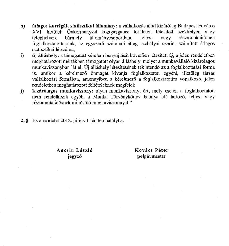 szabályai szerint számított átlagos statisztikai létszáma; i) új álláshely: a támogatott kérelem benyújtását követően létesített új, a jelen rendeletben meghatározott mértékben támogatott olyan