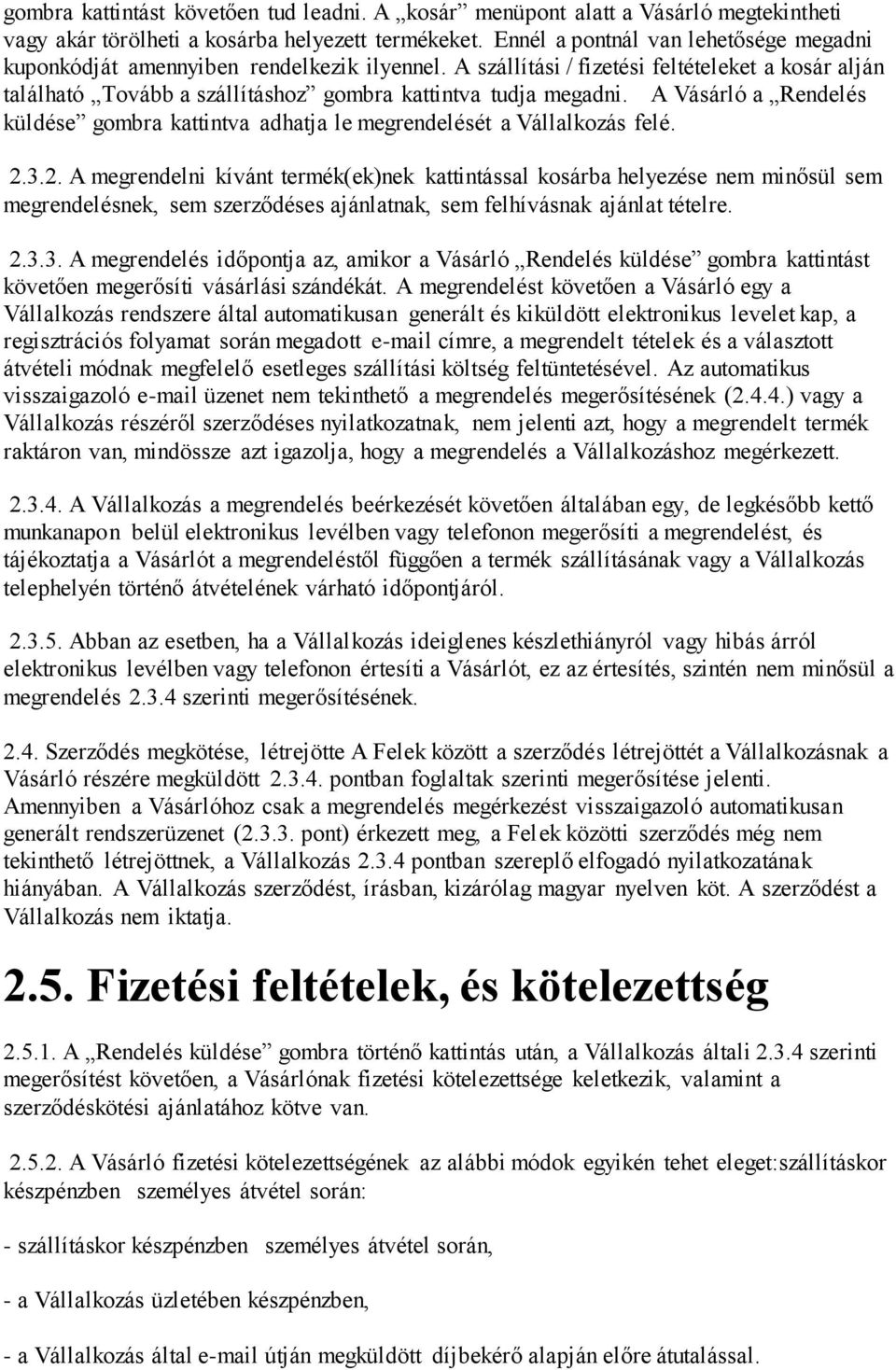 A Vásárló a Rendelés küldése gombra kattintva adhatja le megrendelését a Vállalkozás felé. 2.