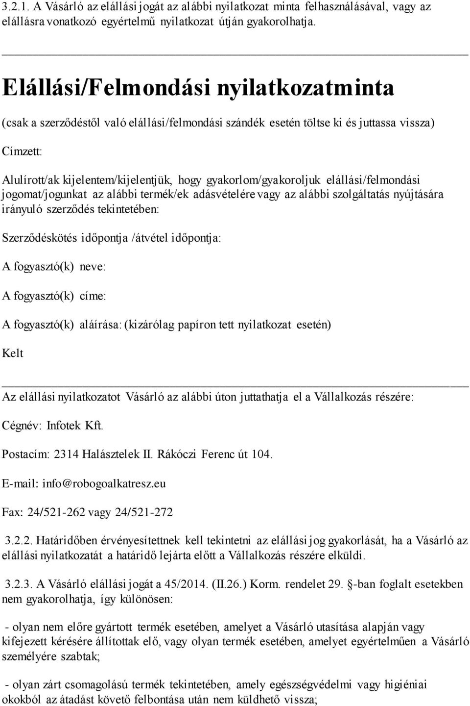 gyakorlom/gyakoroljuk elállási/felmondási jogomat/jogunkat az alábbi termék/ek adásvételére vagy az alábbi szolgáltatás nyújtására irányuló szerződés tekintetében: Szerződéskötés időpontja /átvétel