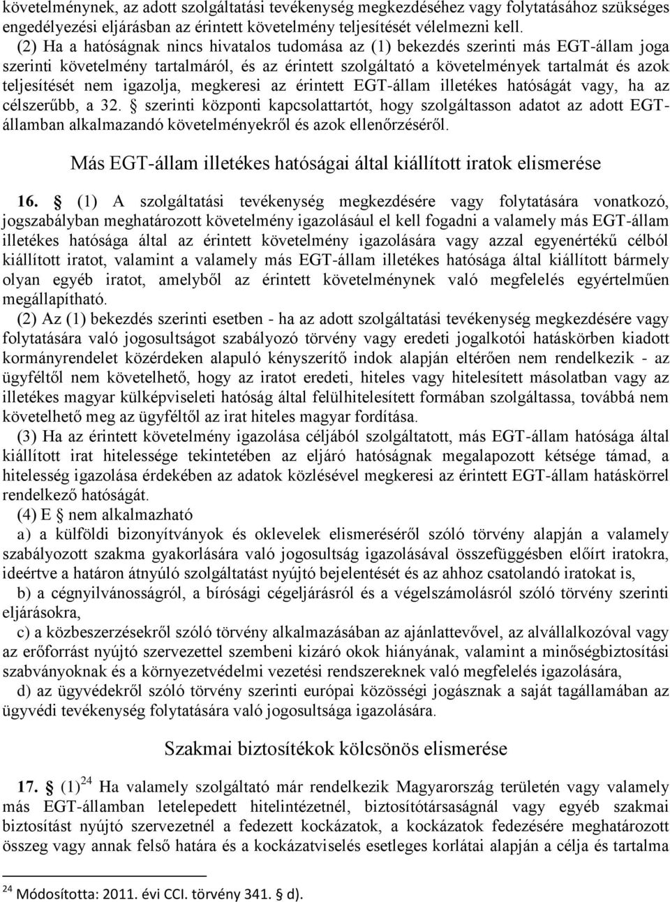 nem igazolja, megkeresi az érintett EGT-állam illetékes hatóságát vagy, ha az célszerűbb, a 32.