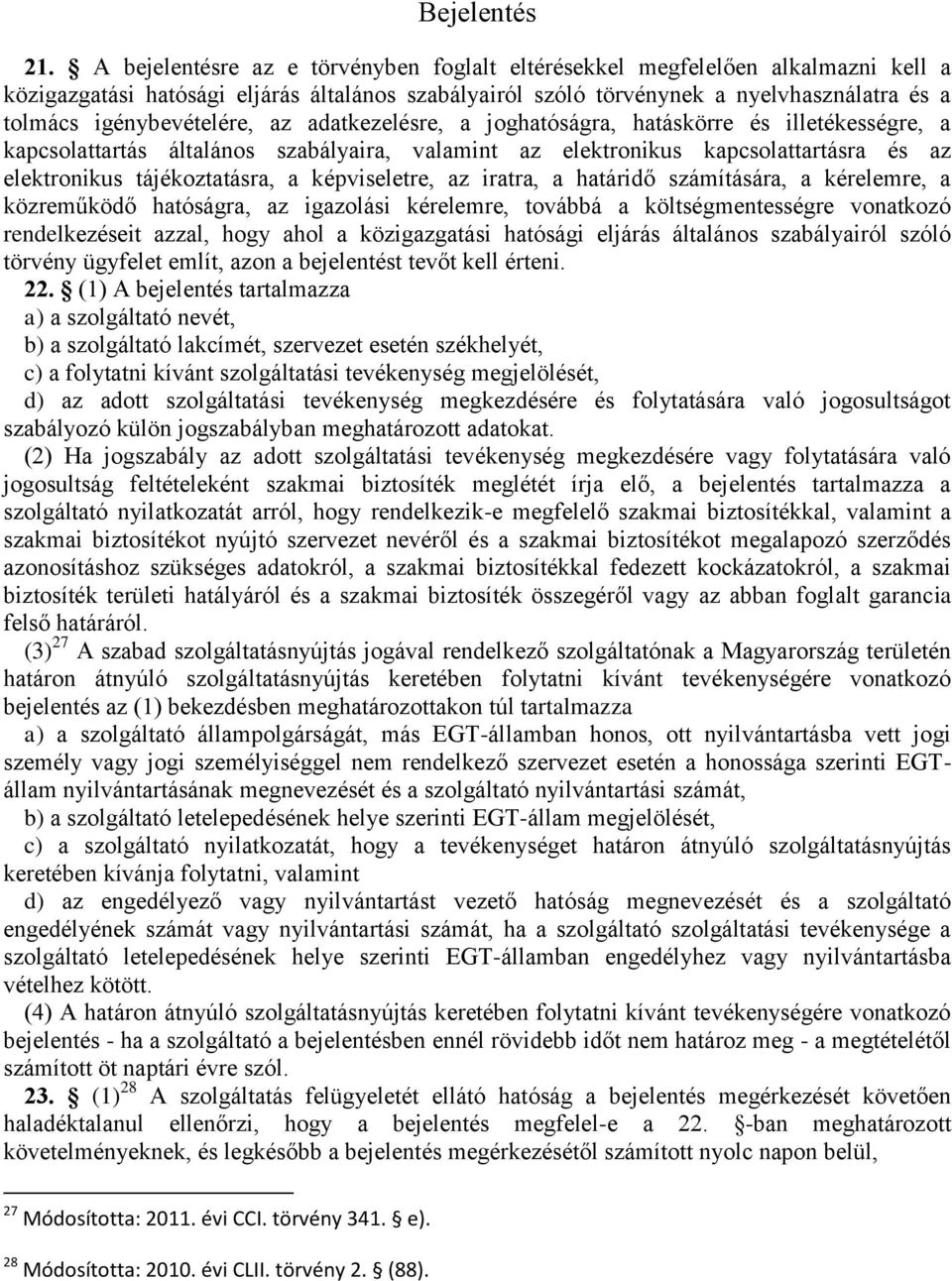 igénybevételére, az adatkezelésre, a joghatóságra, hatáskörre és illetékességre, a kapcsolattartás általános szabályaira, valamint az elektronikus kapcsolattartásra és az elektronikus tájékoztatásra,