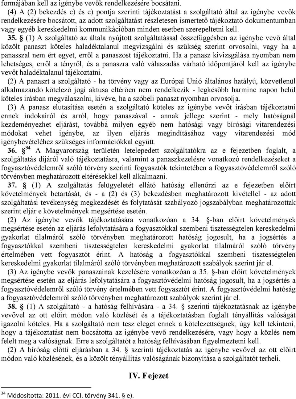 egyéb kereskedelmi kommunikációban minden esetben szerepeltetni kell. 35.