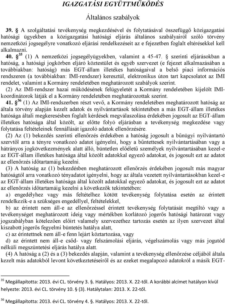 vonatkozó eljárási rendelkezéseit az e fejezetben foglalt eltérésekkel kell alkalmazni. 40. 35 (1) A nemzetközi jogsegélyügyekben, valamint a 45-47.