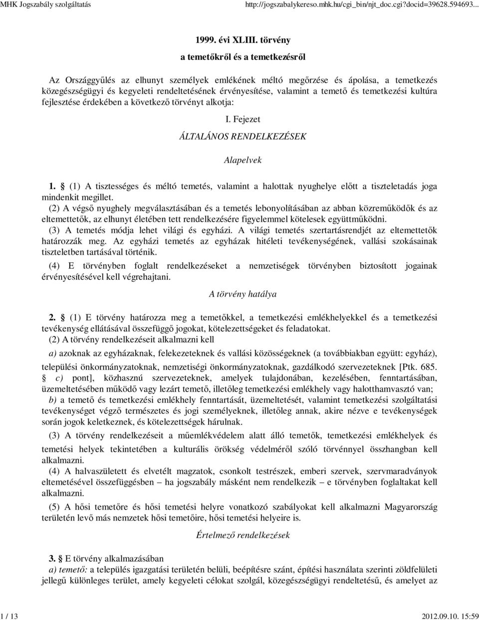 temető és temetkezési kultúra fejlesztése érdekében a következő törvényt alkotja: I. Fejezet ÁLTALÁNOS RENDELKEZÉSEK Alapelvek 1.