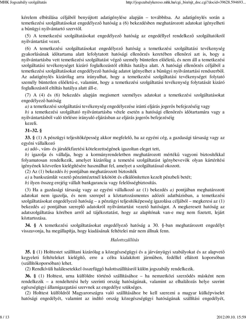 (5) A temetkezési szolgáltatásokat engedélyező hatóság az engedéllyel rendelkező szolgáltatókról nyilvántartást vezet.