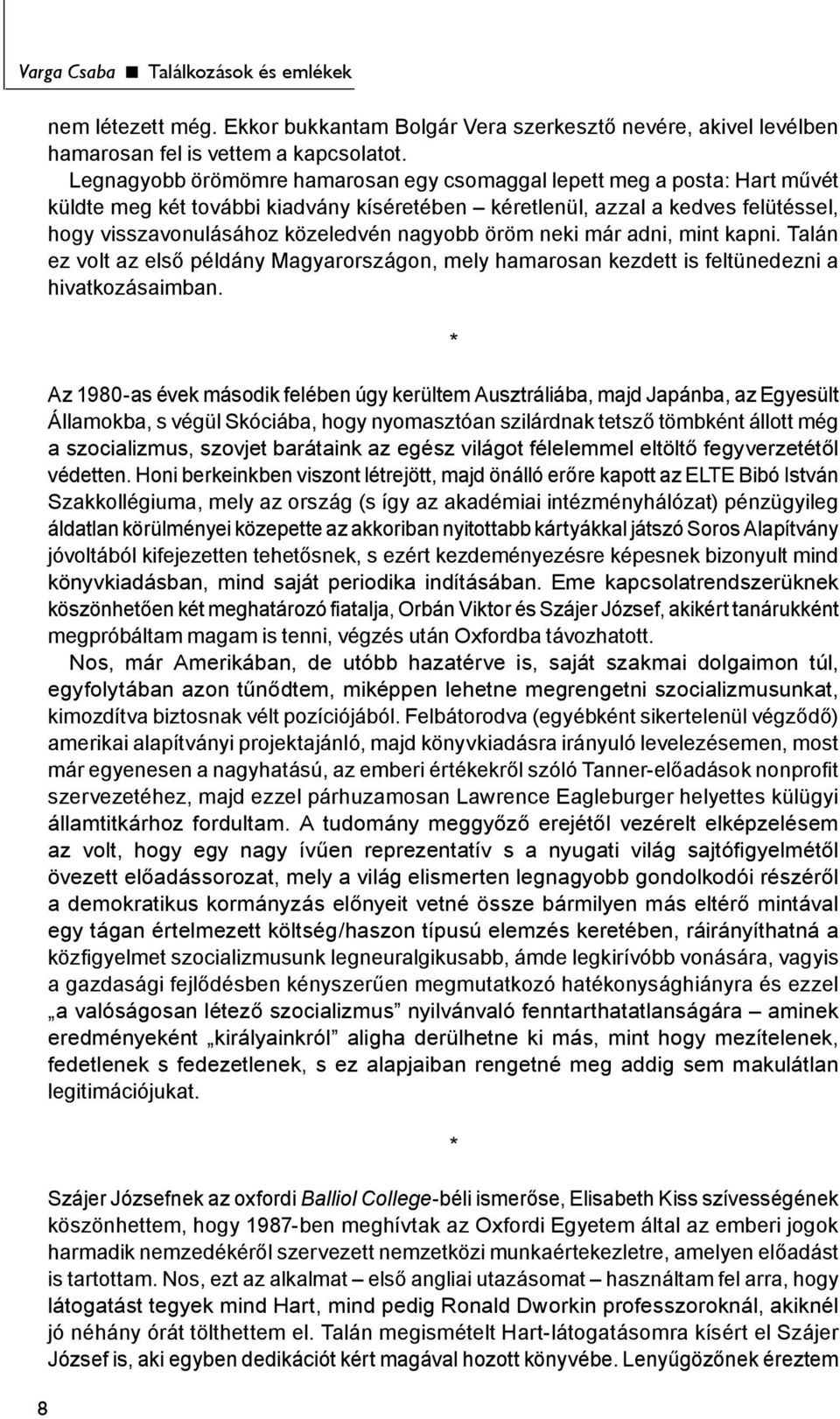 öröm neki már adni, mint kapni. Talán ez volt az első példány Magyarországon, mely hamarosan kezdett is feltünedezni a hivatkozásaimban.