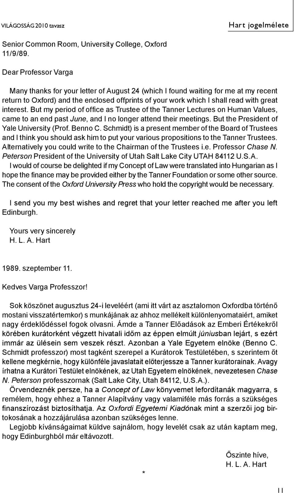 interest. But my period of office as Trustee of the Tanner Lectures on Human Values, came to an end past June, and I no longer attend their meetings. But the President of Yale University (Prof.