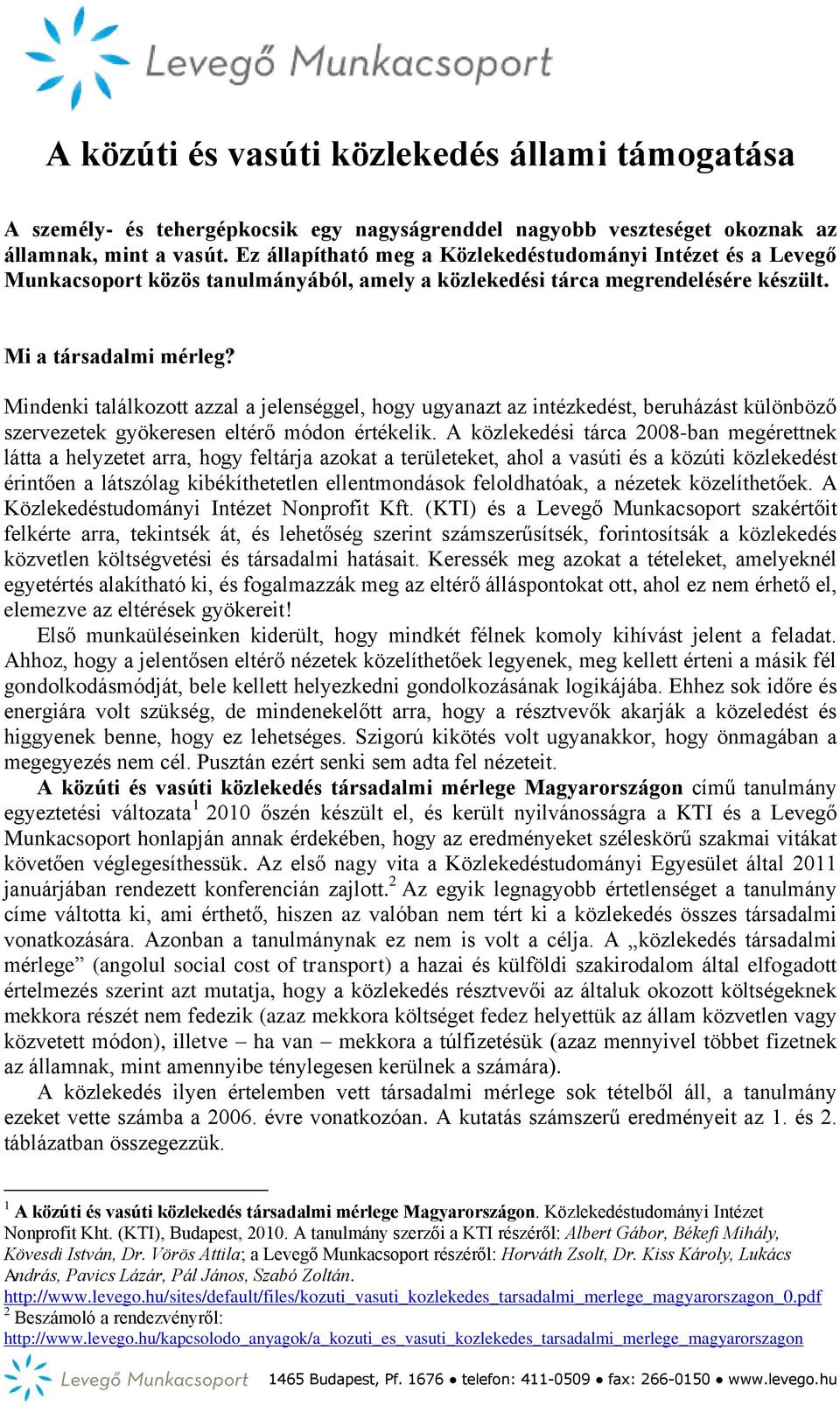 Mindenki találkozott azzal a jelenséggel, hogy ugyanazt az intézkedést, beruházást különböző szervezetek gyökeresen eltérő módon értékelik.