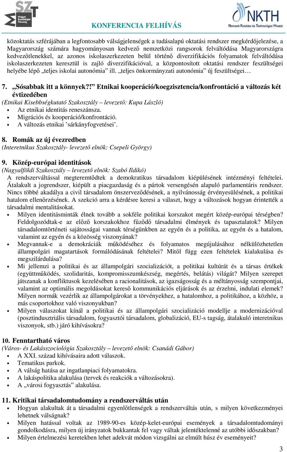 feszültségei helyébe lépő teljes iskolai autonómia ill. teljes önkormányzati autonómia új feszültségei 7. Sósabbak itt a könnyek?