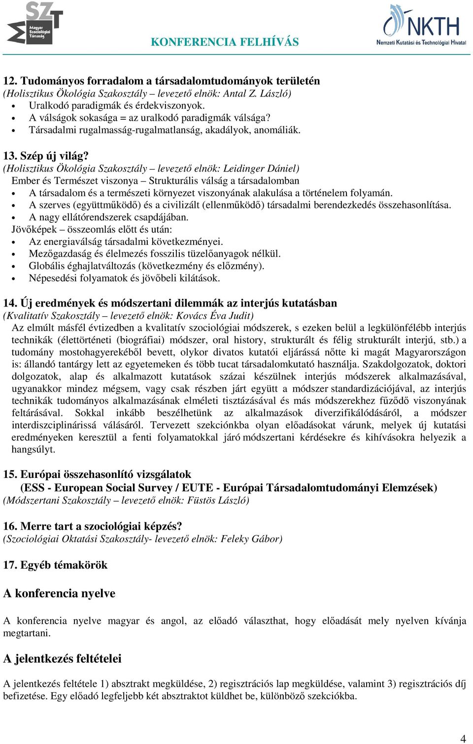 (Holisztikus Ökológia Szakosztály levezető elnök: Leidinger Dániel) Ember és Természet viszonya Strukturális válság a társadalomban A társadalom és a természeti környezet viszonyának alakulása a