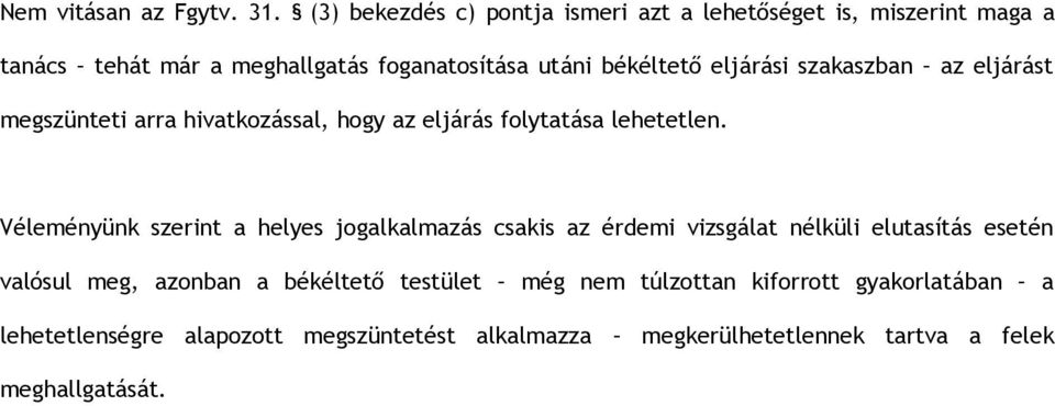 eljárási szakaszban az eljárást megszünteti arra hivatkozással, hogy az eljárás folytatása lehetetlen.