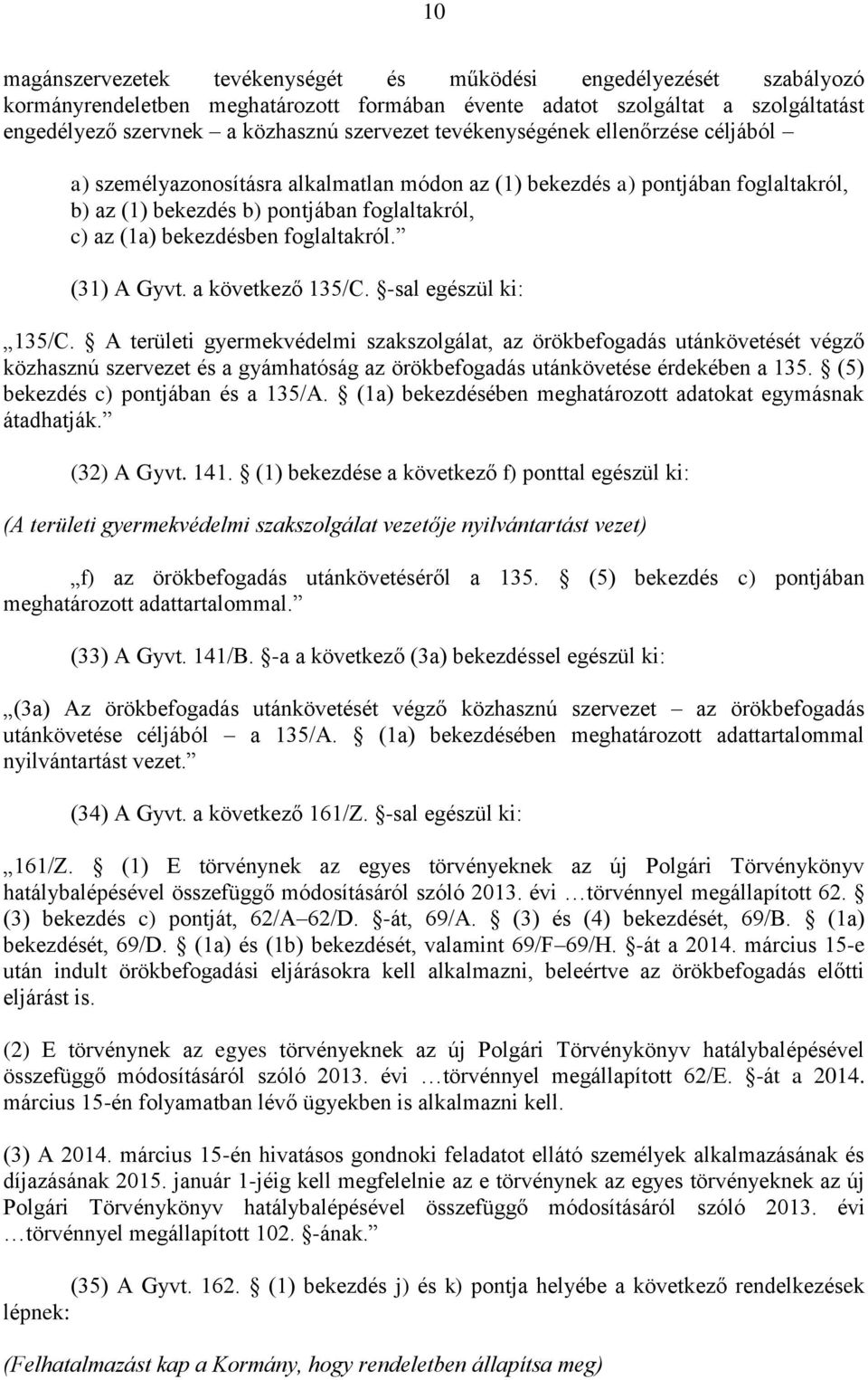 foglaltakról. (31) A Gyvt. a következő 135/C. -sal egészül ki: 135/C.