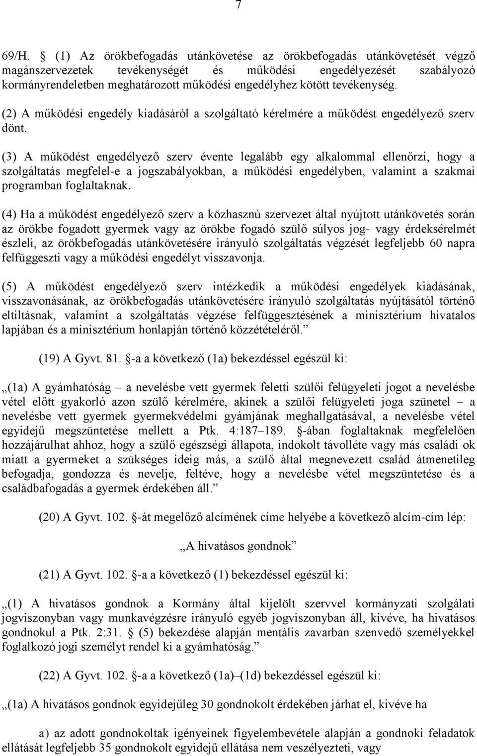 kötött tevékenység. (2) A működési engedély kiadásáról a szolgáltató kérelmére a működést engedélyező szerv dönt.