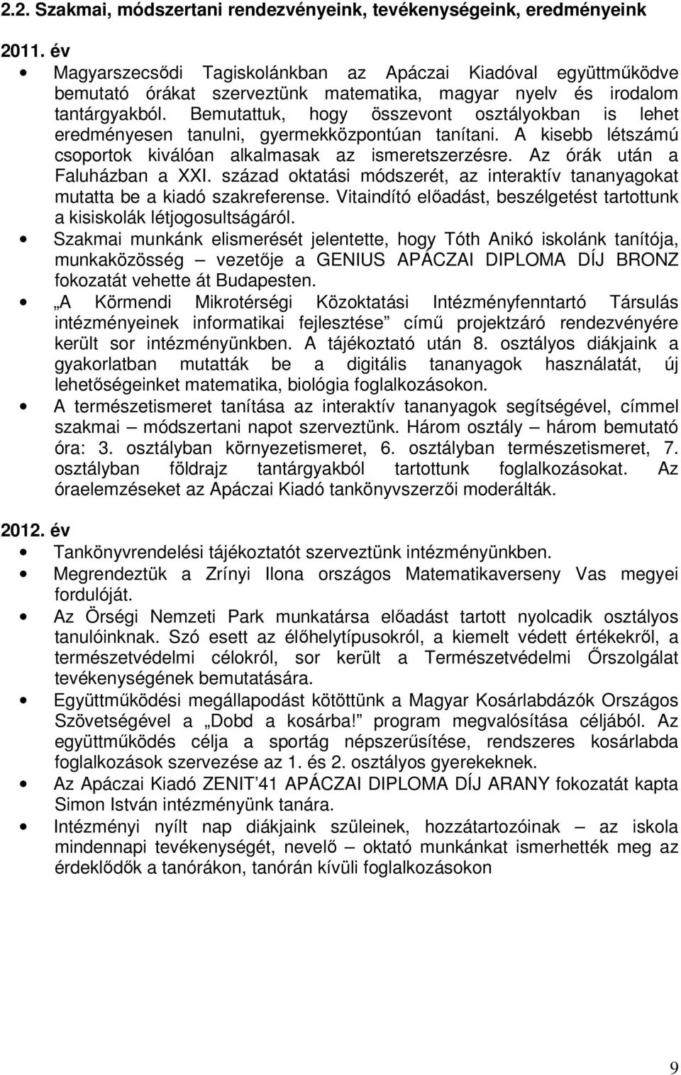 Bemutattuk, hogy összevont osztályokban is lehet eredményesen tanulni, gyermekközpontúan tanítani. A kisebb létszámú csoportok kiválóan alkalmasak az ismeretszerzésre. Az órák után a Faluházban a XXI.