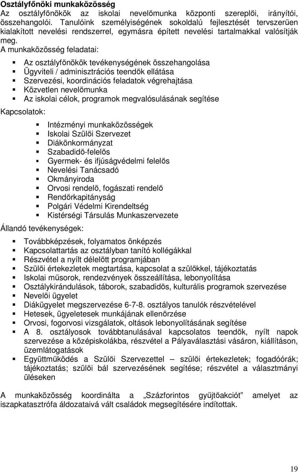 A munkaközösség feladatai: Az osztályfőnökök tevékenységének összehangolása Ügyviteli / adminisztrációs teendők ellátása Szervezési, koordinációs feladatok végrehajtása Közvetlen nevelőmunka Az