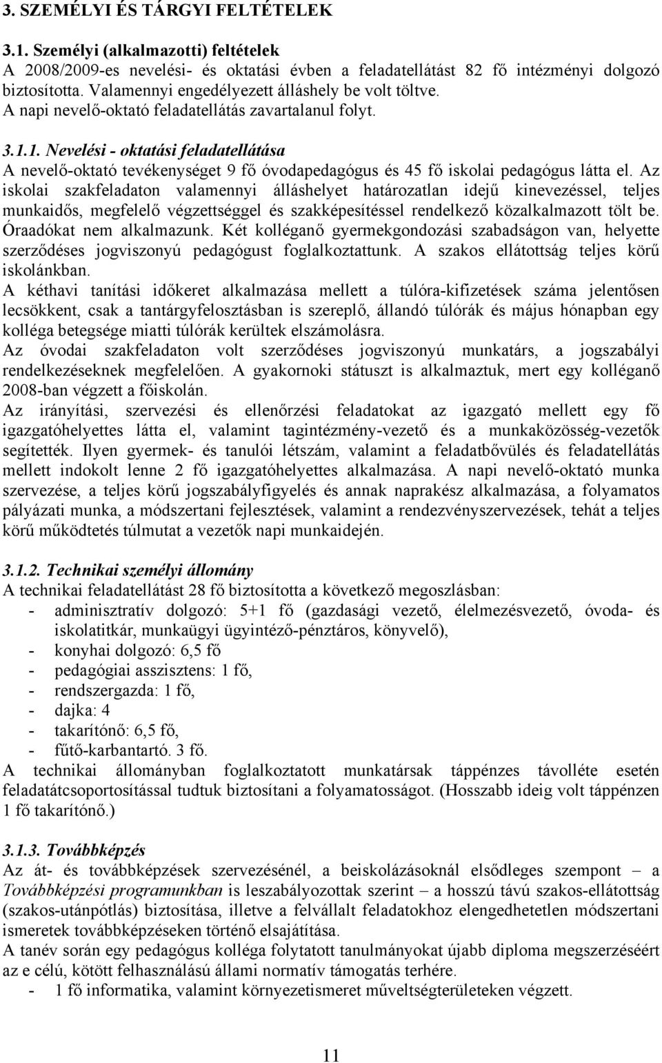 1. Nevelési - oktatási feladatellátása A nevelő-oktató tevékenységet 9 fő óvodapedagógus és 45 fő iskolai pedagógus látta el.