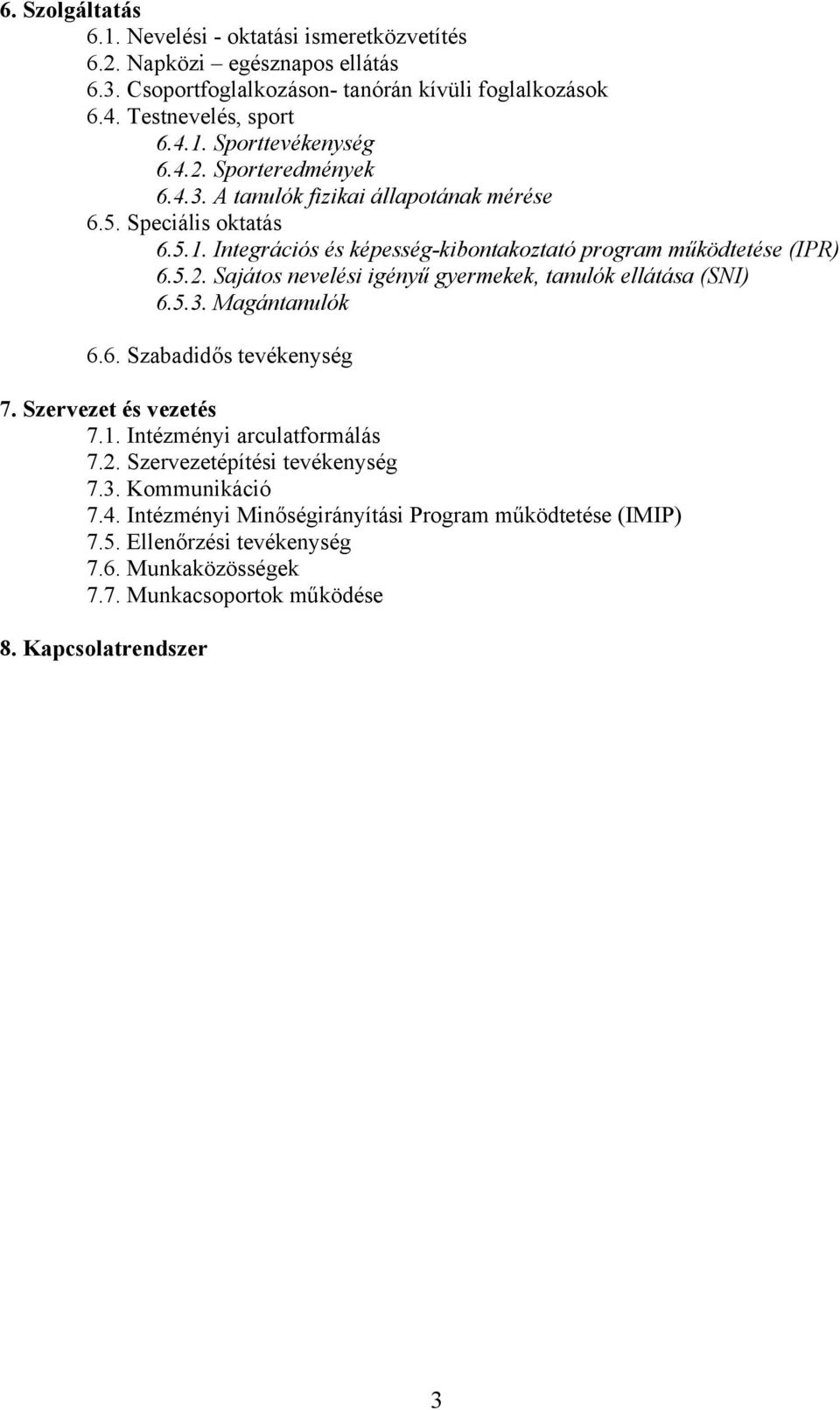 5.3. Magántanulók 6.6. Szabadidős tevékenység 7. Szervezet és vezetés 7.1. Intézményi arculatformálás 7.2. Szervezetépítési tevékenység 7.3. Kommunikáció 7.4.