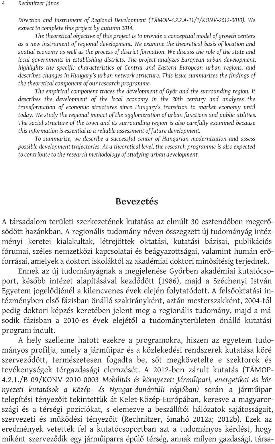 We examine the theoretical basis of location and spatial economy as well as the process of district formation. We discuss the role of the state and local governments in establishing districts.