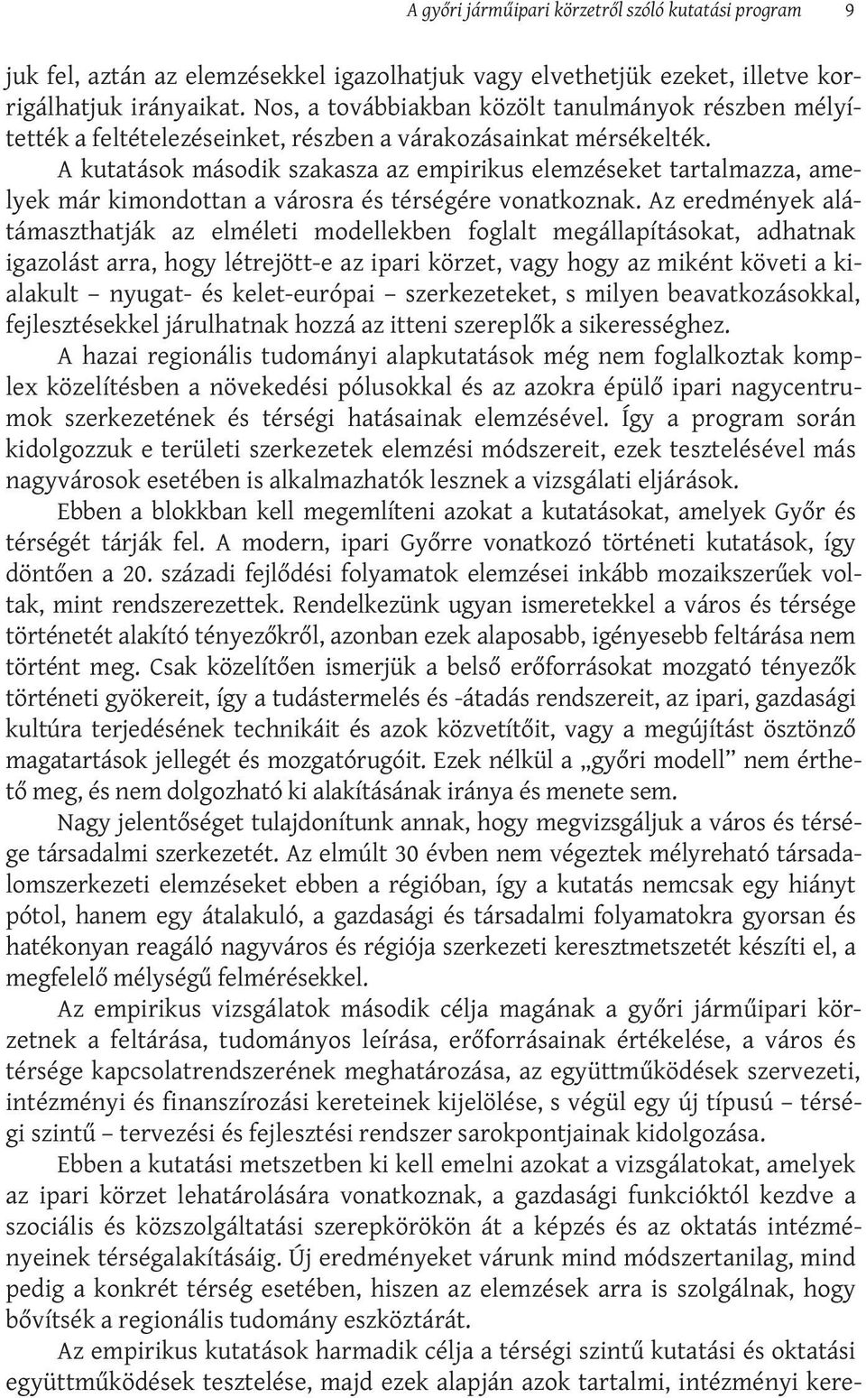 A kutatások második szakasza az empirikus elemzéseket tartalmazza, amelyek már kimondottan a városra és térségére vonatkoznak.