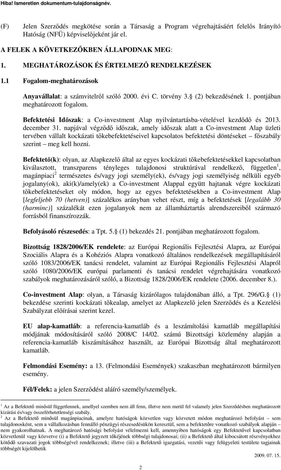 Befektetési Idıszak: a Co-investment Alap nyilvántartásba-vételével kezdıdı és 2013. december 31.